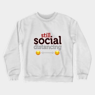 Still Social Distancing Crewneck Sweatshirt